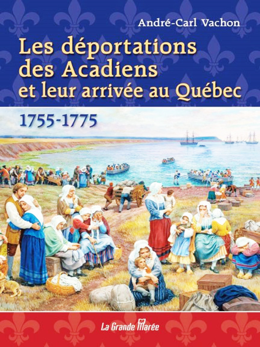 Title details for Les déportations des Acadiens et leur arrivée au Québec by André-Carl Vachon - Available